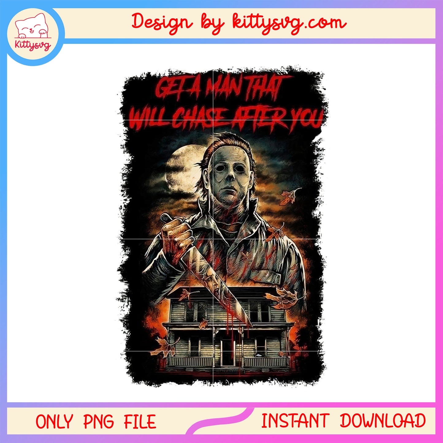 Get a man that will chase after you design png, michael myers character png