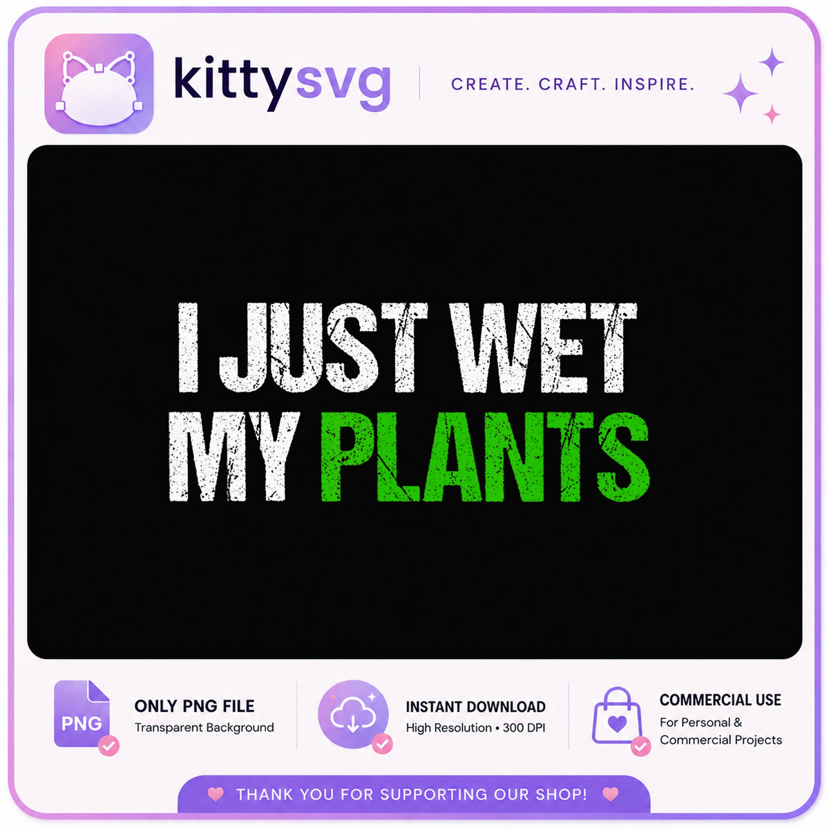 I Just Wet My Plants PNG, Funny Gardening Quote, Plant Lover PNG