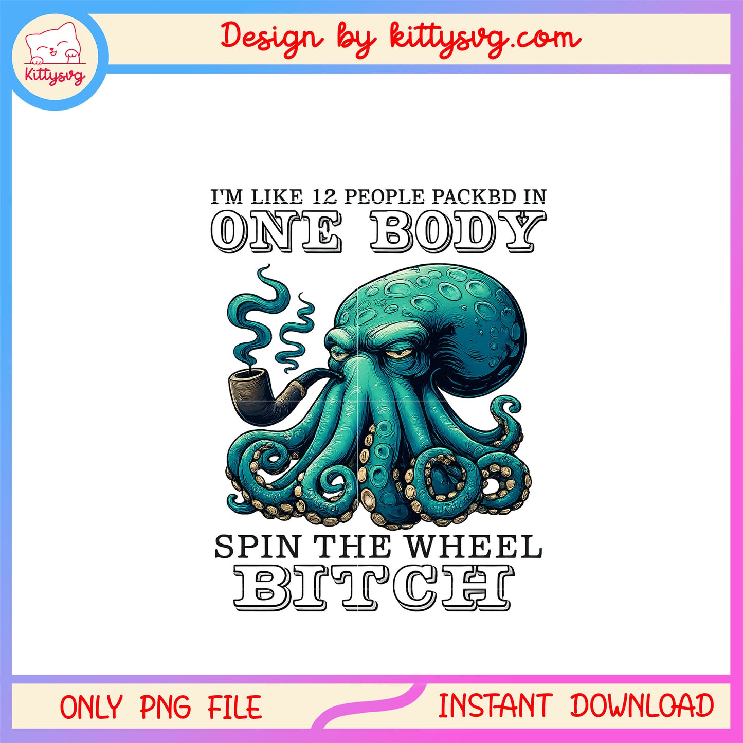 I'm like 12 people packed in one body octopus png, funny quote png