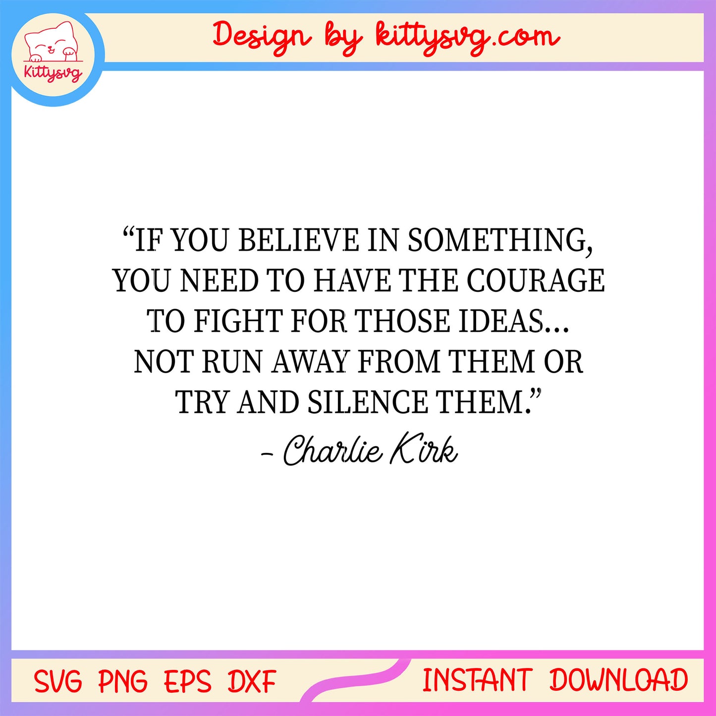If you believe in something charlie kirk quote svg, charlie kirk quote svg