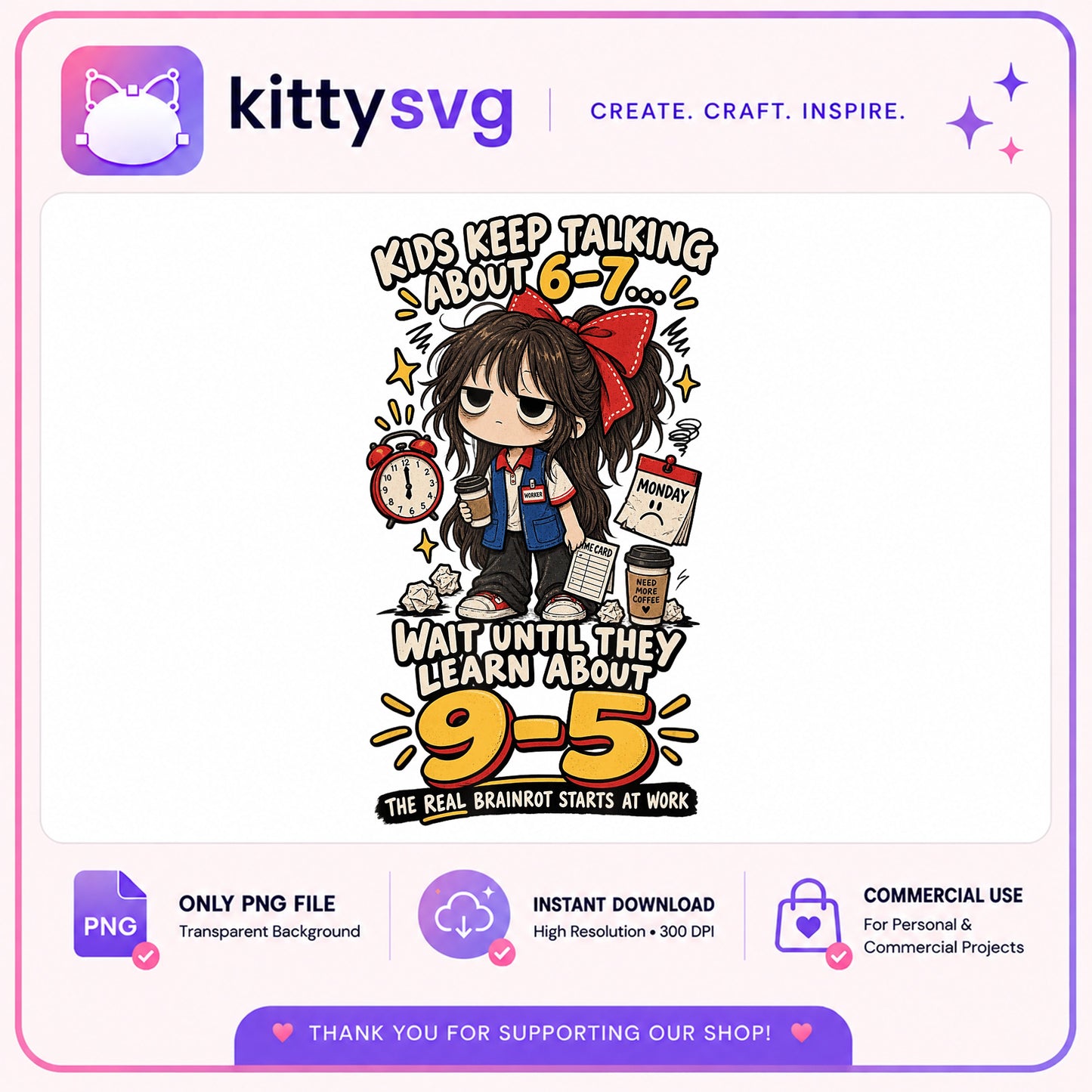 Kids Keep Talking About 6-7 Wait Until 9-5 PNG, Funny Work PNG, Sarcastic PNG