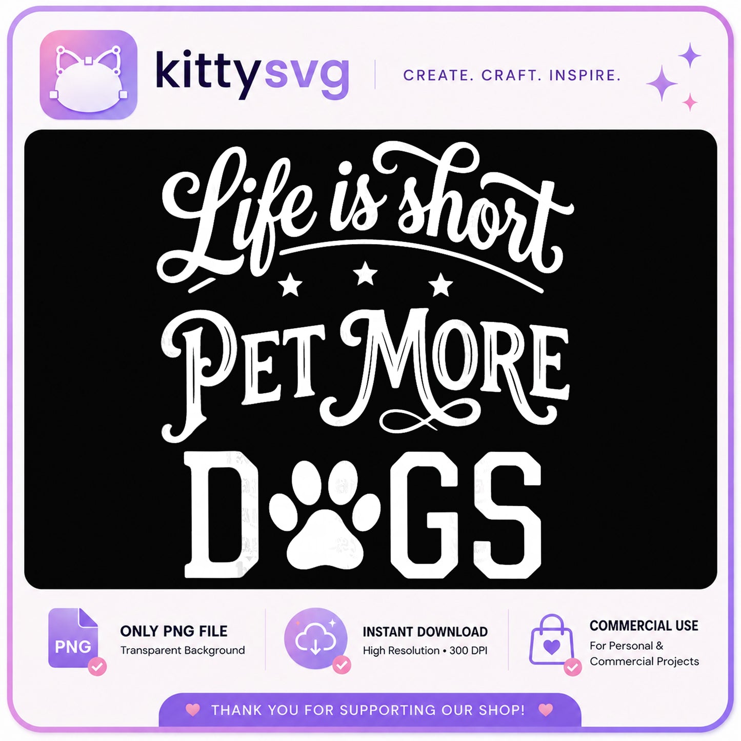 Life Is Short Pet More Dogs PNG, Dog Lover PNG, Dog Mom PNG