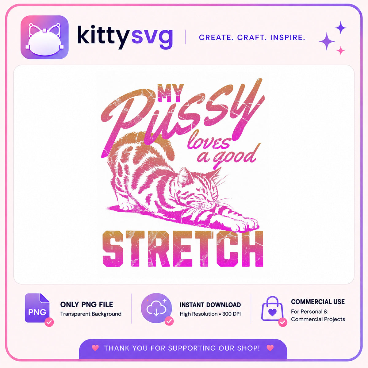 My Pussy Loves A Good Stretch PNG, Funny Cat PNG, Cat Lover PNG