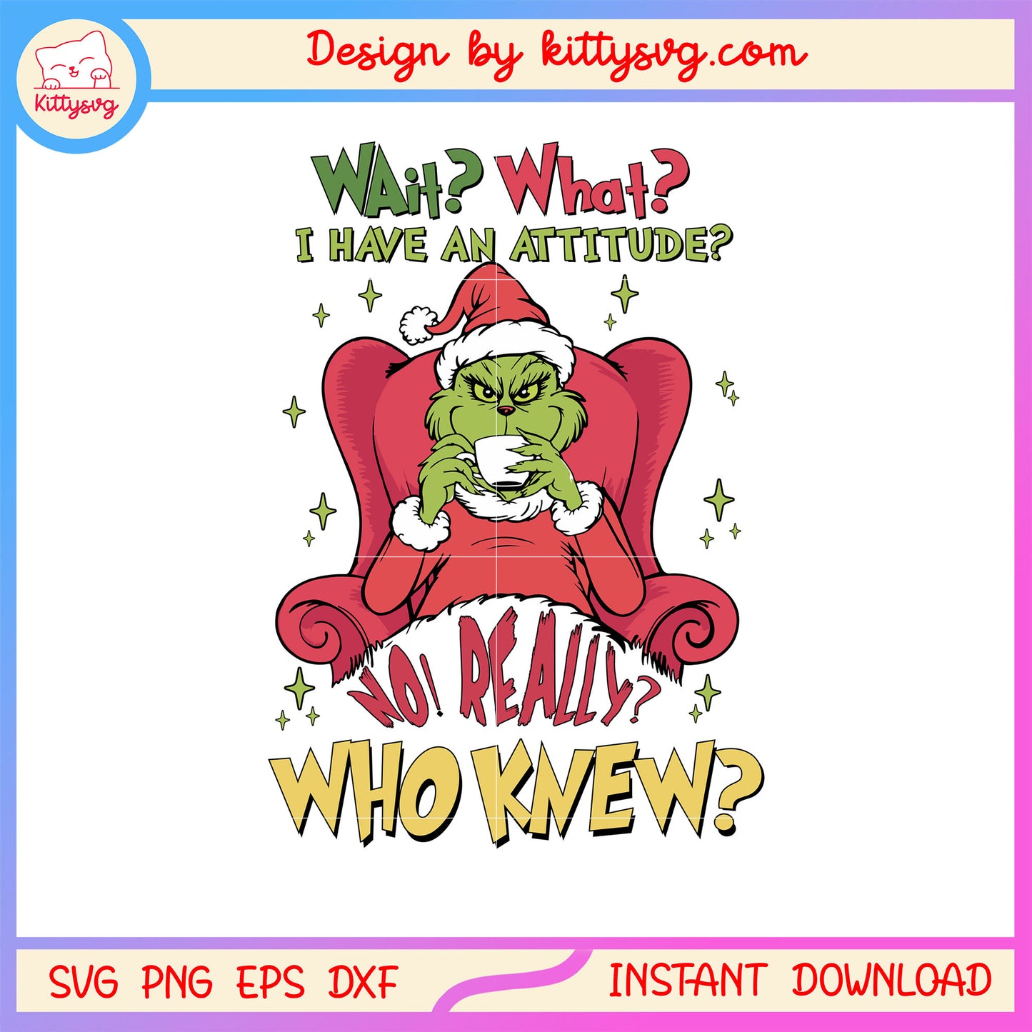 Wait what i have an attitude quote svg, grinch movies svg