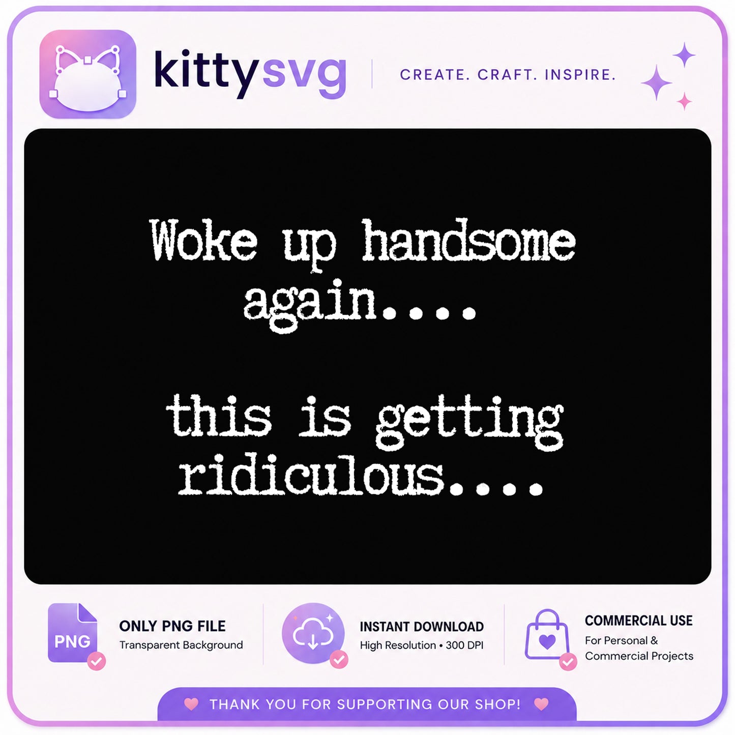 Woke Up Handsome Again Funny Quote PNG, Sarcastic PNG, Humor PNG
