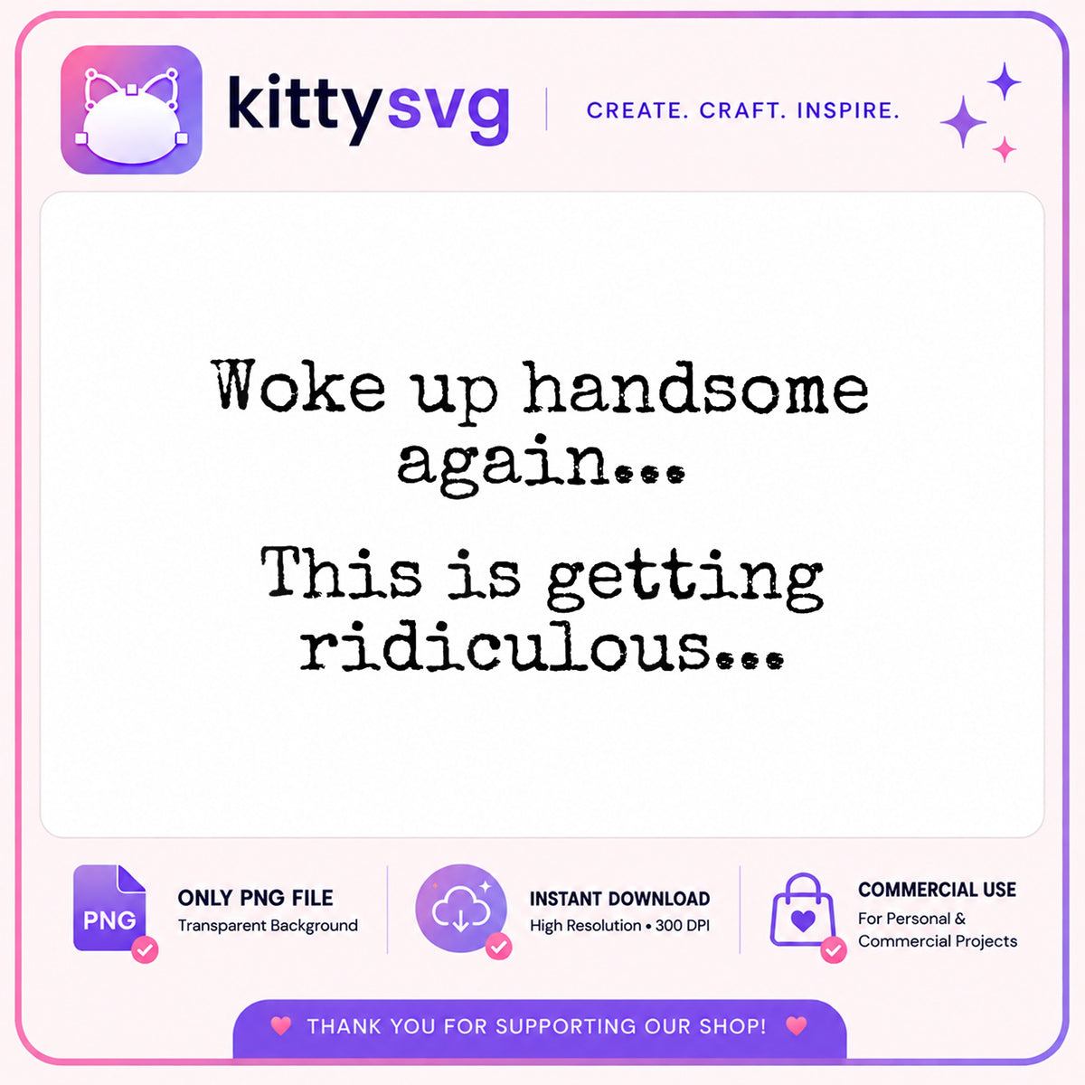 Woke Up Handsome Again Funny Quote PNG, Sarcastic PNG, Humor Shirt PNG