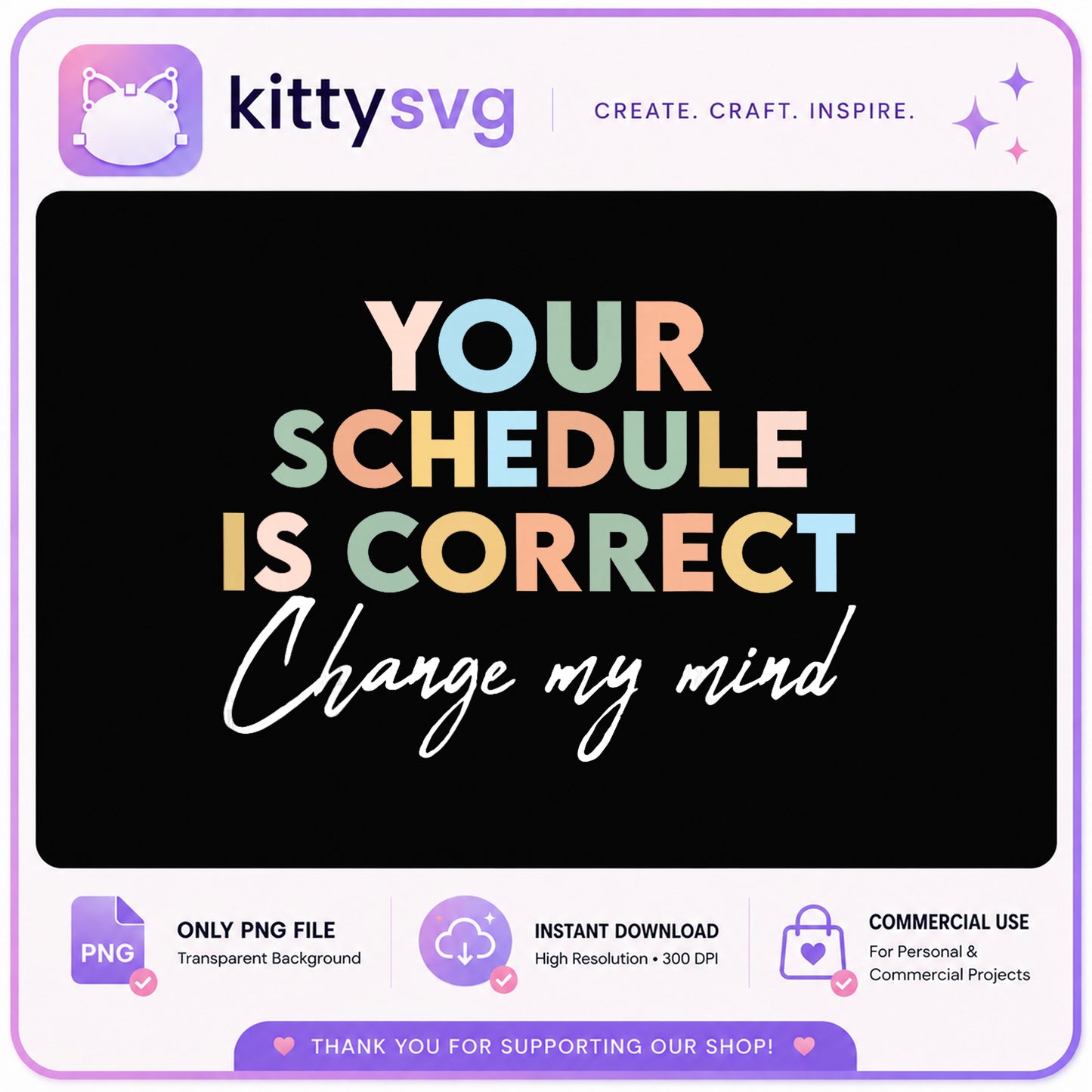 Your Schedule Is Correct Change My Mind PNG, Funny Quote PNG, Sarcastic PNG