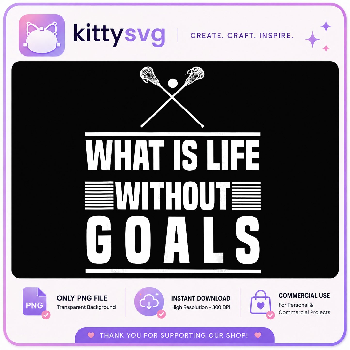Lacrosse What Is Life Without Goals PNG, Lacrosse Quote, Sports PNG