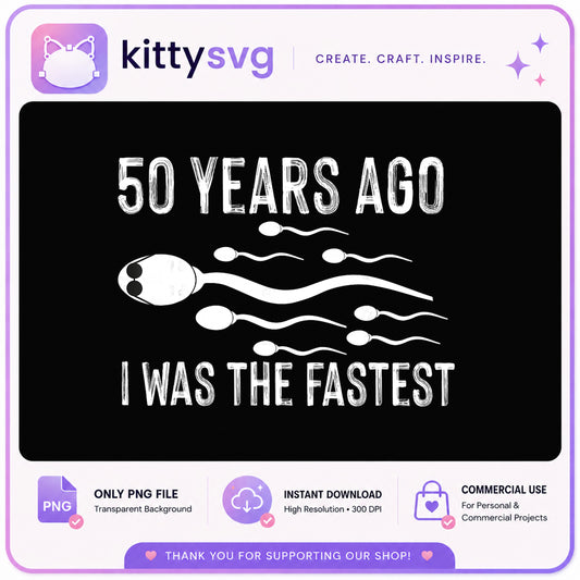 50 Years Ago I Was The Fastest PNG, Funny 50th Birthday PNG, Birthday PNG