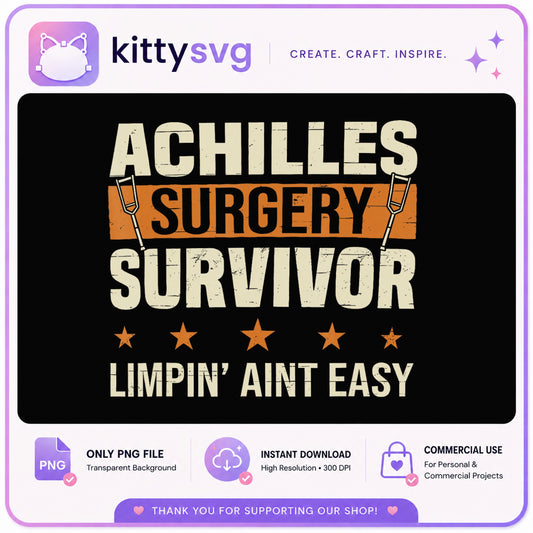 Achilles Surgery Survivor PNG, Limpin Aint Easy PNG, Funny Surgery PNG