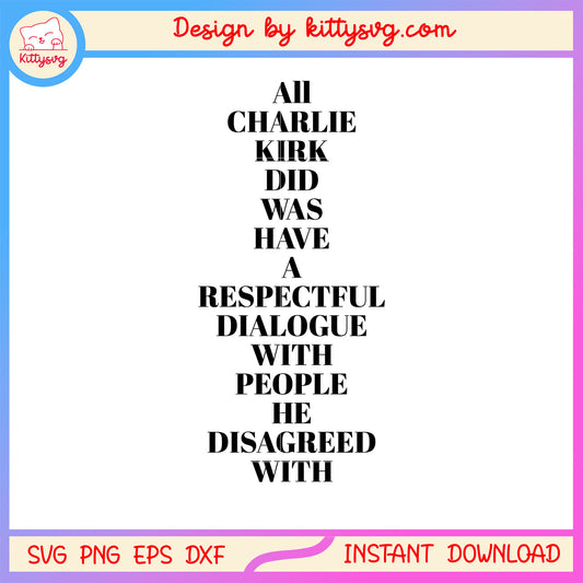 All charlie kirk did was have a respectful with people svg, charlir kirk svg