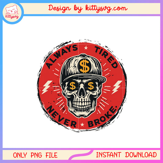 Always tired never broke skull vintage png, skull quote png