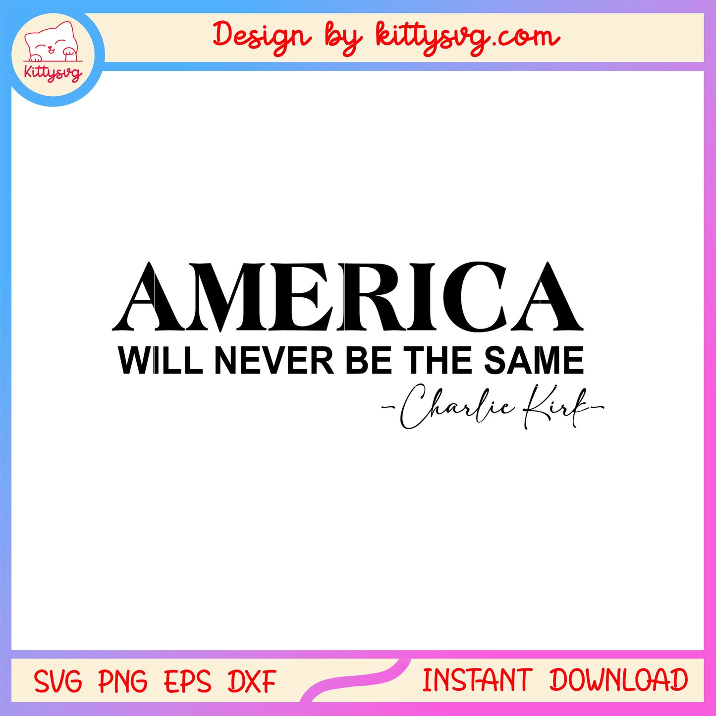 America will never be the same charlie kirk svg, america 1st quote​ svg