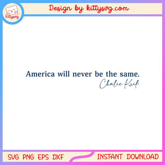 America will never be the same charlie kirk svg, rip charlie kirk svg