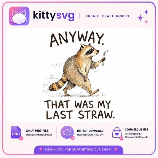 Anyway That Was My Last Straw Raccoon PNG, Funny Raccoon, Sarcastic PNG