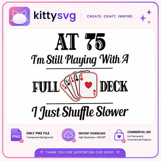 At 75 Full Deck Funny Birthday PNG, Card Game PNG, Humor PNG