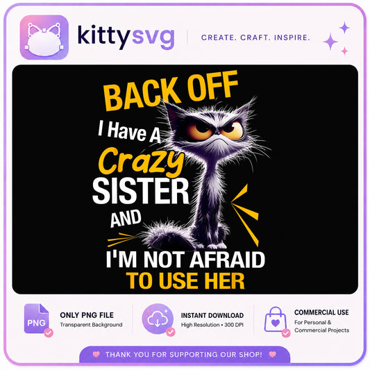 Back Off I Have A Crazy Sister PNG, Funny Cat PNG, Sister Gift PNG