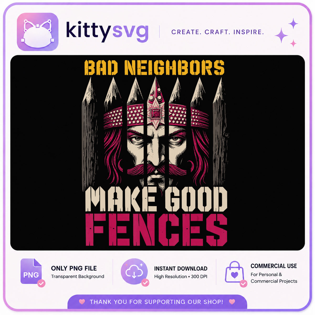 Bad Neighbors Make Good Fences PNG, Vlad Impaler PNG, Funny Quote PNG