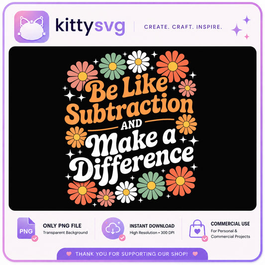 Be Like Subtraction Make A Difference PNG, Teacher PNG, Math PNG