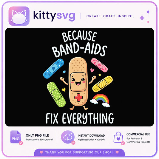 Because Band-Aids Fix Everything PNG, Cute Nurse PNG, Funny Medical PNG