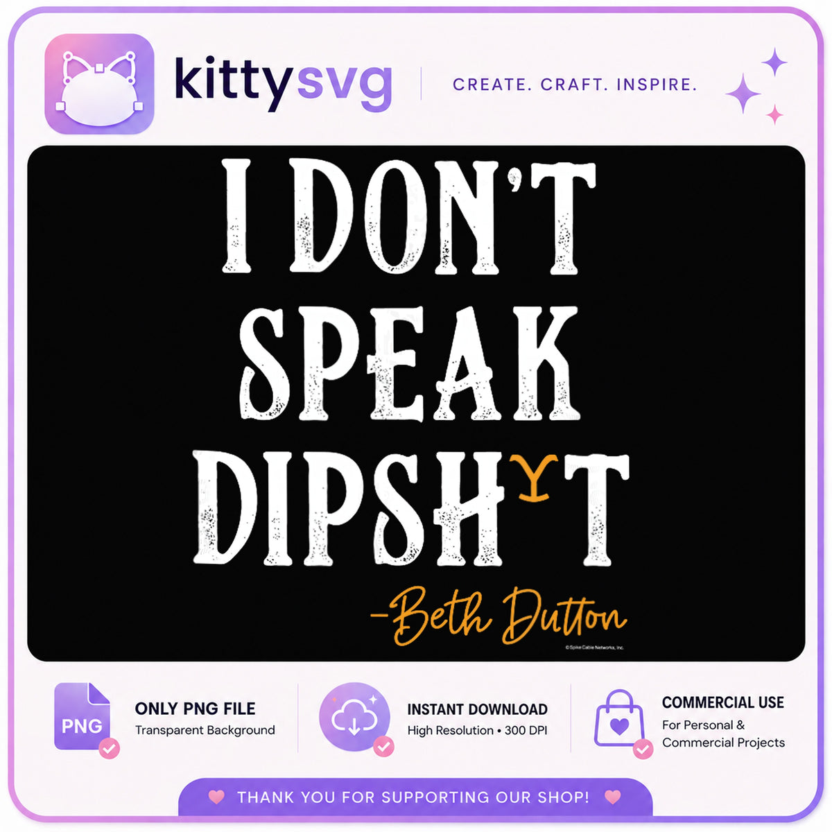 Beth Dutton I Dont Speak Dipsh T PNG, Yellowstone PNG, Funny Quote PNG