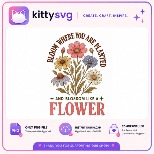 Bloom Where You Are Planted PNG, Wildflower Quote PNG, Floral PNG