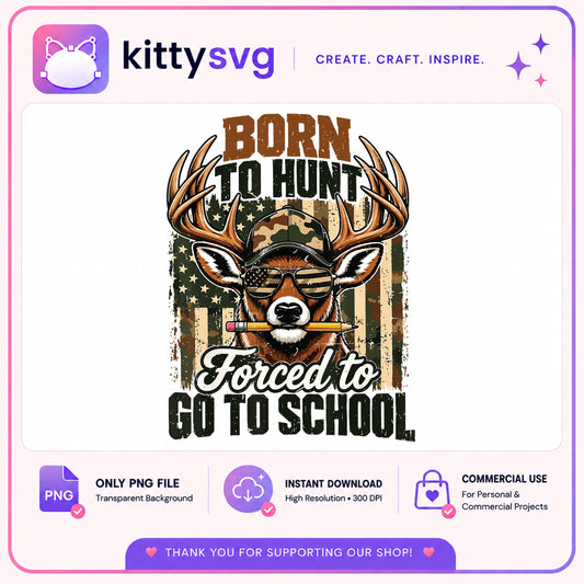 Born To Hunt Forced To Go To School PNG, Deer Hunting PNG, Back To School PNG