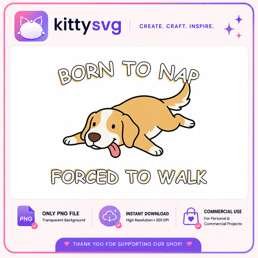 Born To Nap Forced To Walk Dog PNG, Funny Dog PNG, Dog Lover PNG