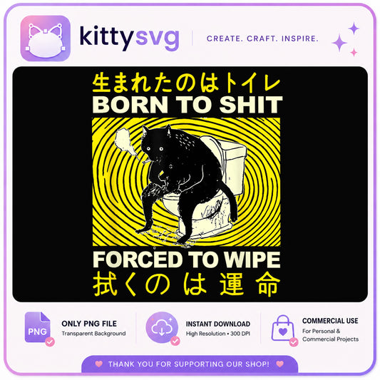 Born To Shit Forced To Wipe PNG, Funny Cat Meme PNG, Humor PNG