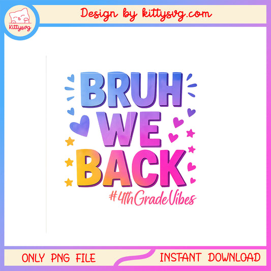 Bruh we back 4th grade vibes design png, first day school png