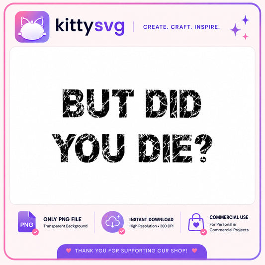 But Did You Die PNG, Funny Sarcastic Quote PNG, Grunge PNG