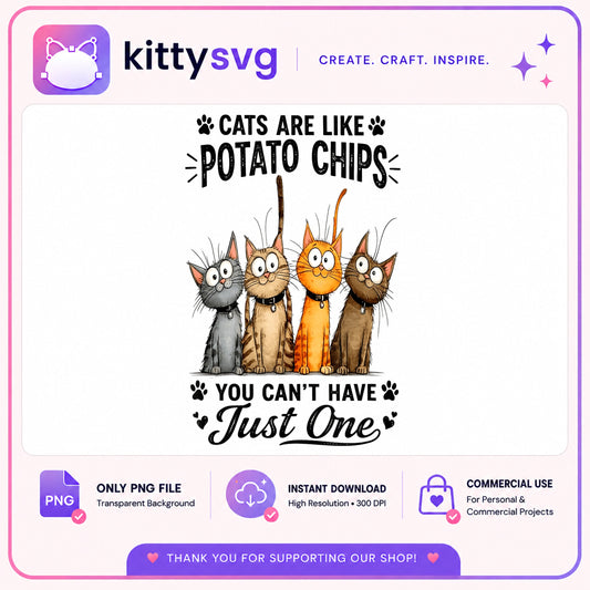 Cats Are Like Potato Chips You Cant Have Just One, Funny Cat PNG, Cat PNG