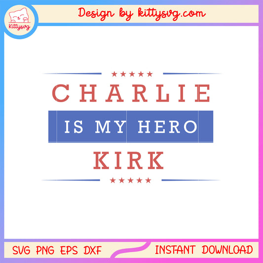Charlie is my hero kirk american hero svg, rest in peace svg