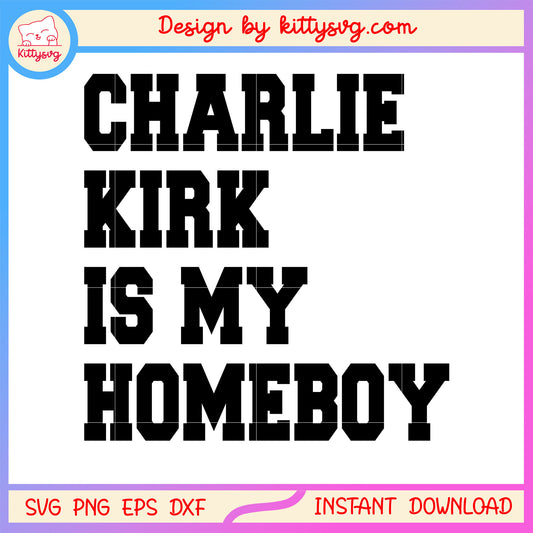 Charlie kirk is my homeboy black font design svg, charlie kirk quote svg