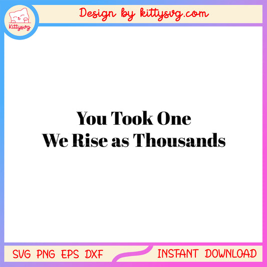 Charlie kirk quote you took one we rise as thousands svg, american quotes svg
