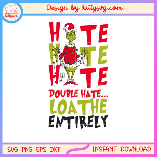 Christmas grinch double hate loathe entirely svg, grinch svg