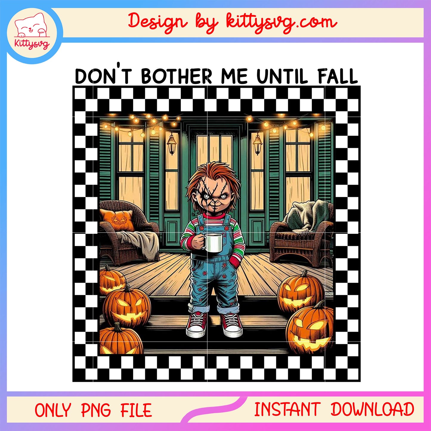 Chucky in porch don't bother me until fall png, chucky quotes png