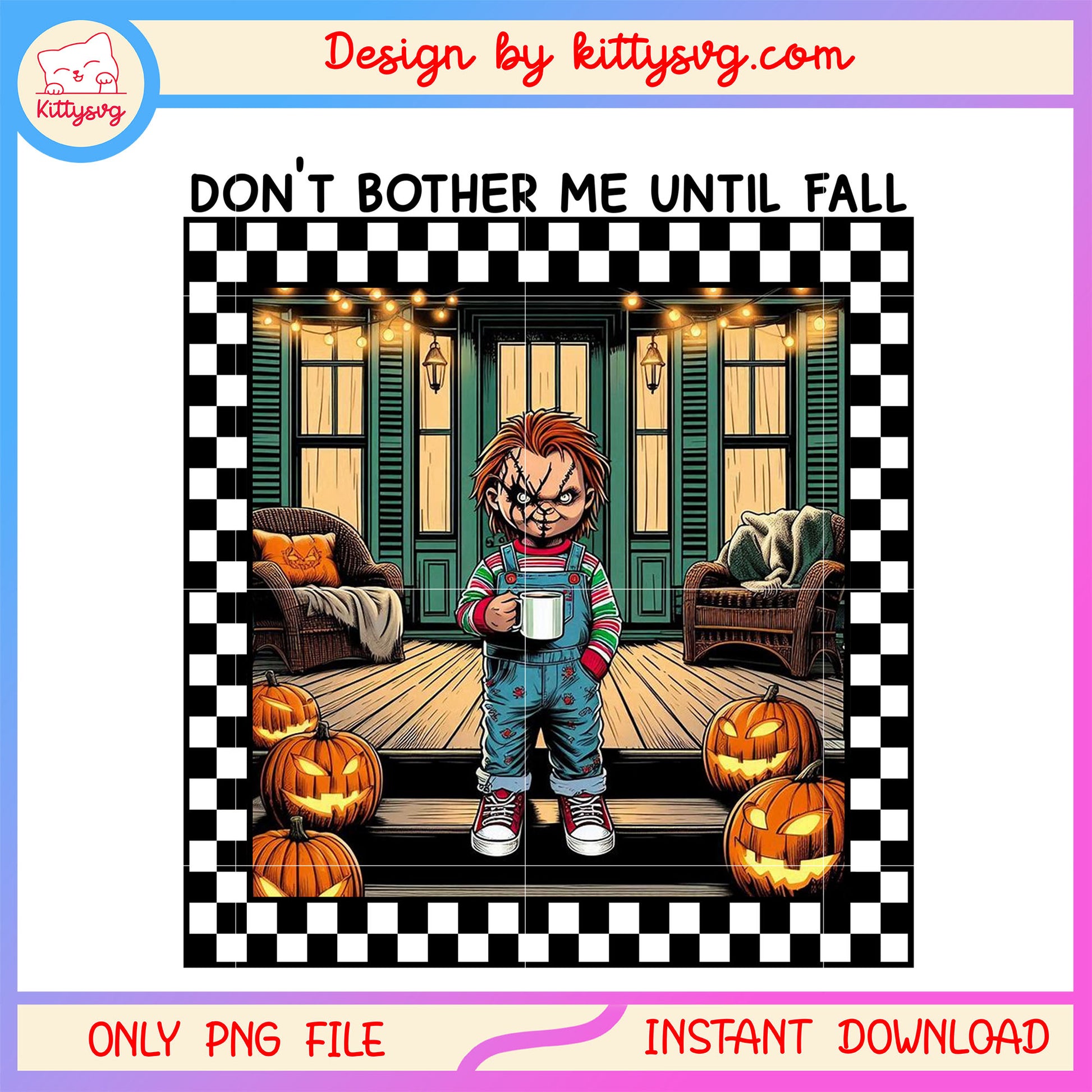 Chucky in porch don't bother me until fall png, chucky quotes png
