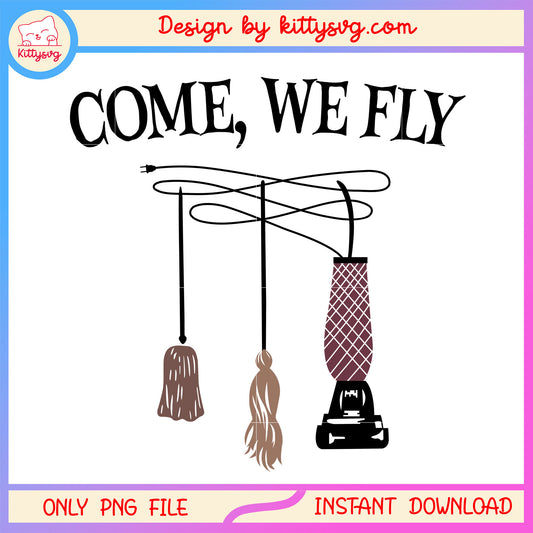 Come we fly hocus pocus design png, halloween hocus pocus design png