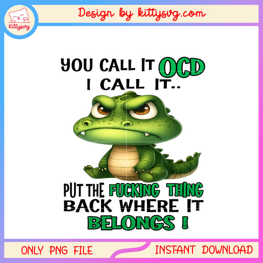 Cute crocodile you call it ocd quote png, cute crocodile png