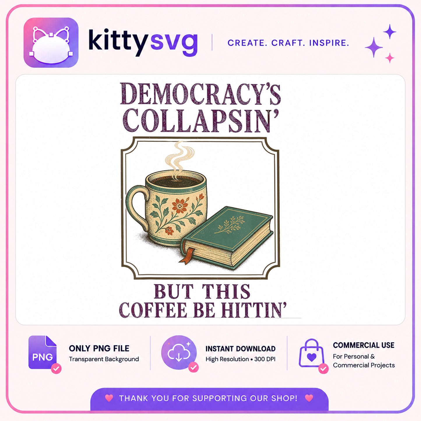 Democracy's Collapsin But Coffee Be Hittin PNG, Funny Coffee PNG, Sarcastic Quote PNG