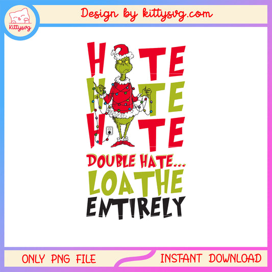 Double hate loathe entirely grinch christmas png, christmas art png