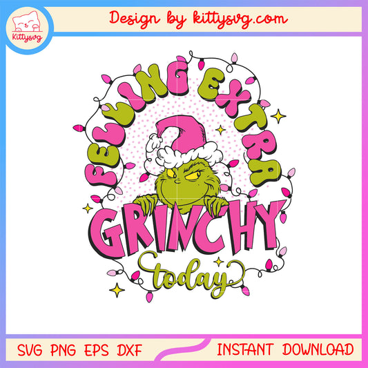 Felling extra grinchy to day christmas svg, grinch christmas decor svg