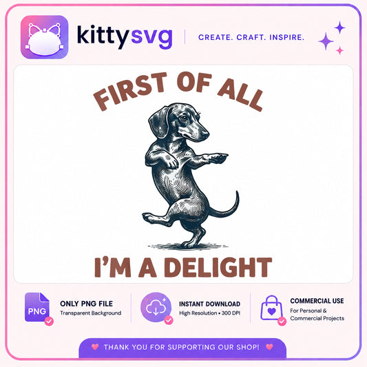 First Of All Im A Delight PNG, Funny Dachshund PNG, Dog PNG