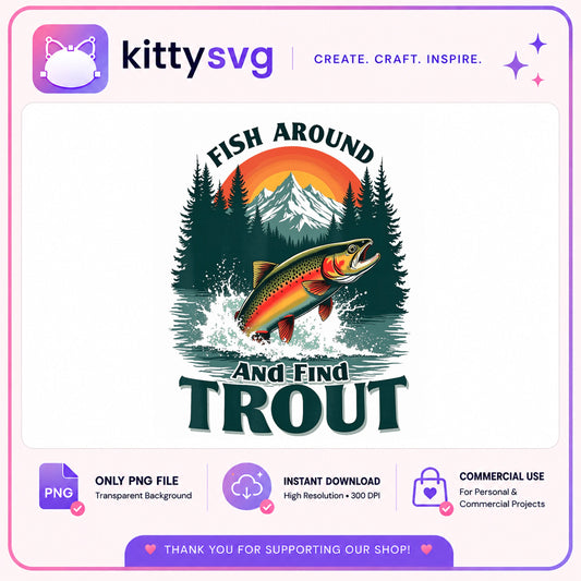Fish Around And Find Trout PNG, Funny Fishing PNG, Fishing Gift PNG
