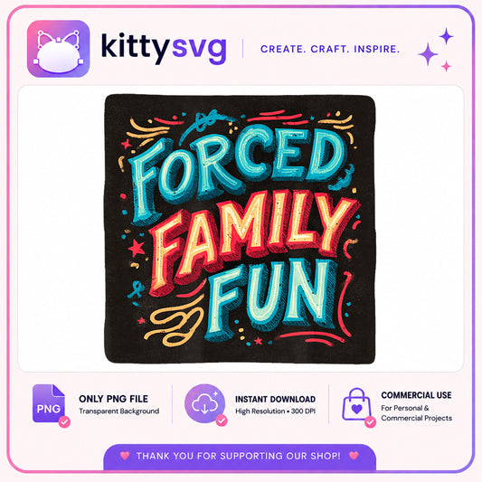 Forced Family Fun PNG, Funny Family Quote PNG, Family Shirt PNG