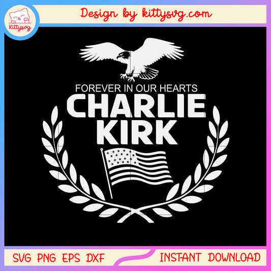 Forever in our hearts charlie kirk funeral wreaths  svg, pray charlie svg