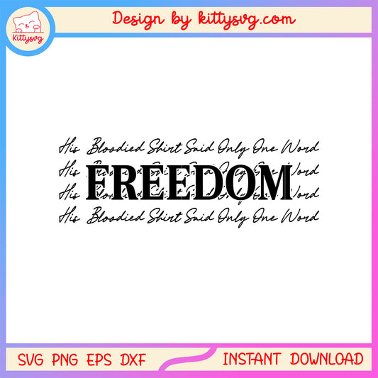 Freedom his bloodied shirt snid only one word svg, rip charlie kirk svg