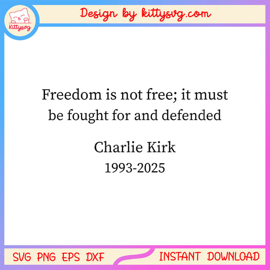 Freedom is not free charlie kirk quotes design svg, justice for charlie svg