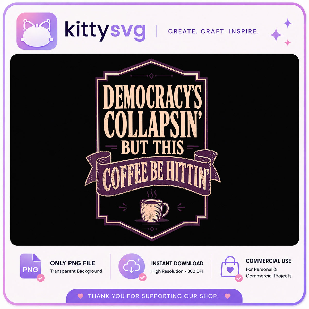 Funny Coffee PNG, Democracy Collapsin Quote Shirt, Coffee PNG